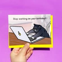 Greeting Card - Stop Working on Your Birthday funny Cat Card